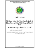 Giáo trình Nâng hạ, vận chuyển thiết bị bằng phương pháp thủ công và nửa cơ giới (Nghề: Nguội lắp ráp cơ khí - Trung cấp) - Trường Cao đẳng Cơ giới (2022)