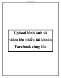 upload hình ảnh và video lên nhiều tài khoản fac cùng lúc