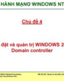 Bài giảng Hệ điều hành mạng Windows NT VÀ 2000: Chủ đề 4 - ThS. Trần Bá Nhiệm