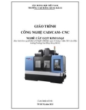 Giáo trình Công nghệ CAD/CAM - CNC (Nghề: Cắt gọt kim loại) - Trường Cao đẳng Hàng hải II