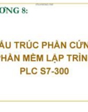 Bài giảng Chương 8; Cấu trúc phần cứng phần mềm lập trình PLC S7-300