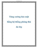 Tăng cường bảo mật bằng hệ thống phòng thủ đa lớp.Một điều đáng lo ngại hiện nay là số lượng những mối đe dọa bảo mật hàng năm tăng lên một cách đáng kể, và trên hết là những mối đe dọa bảo mật hiện tại lại liên tục thay đổi, phát triển và biến đổi hình