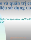 Bài 8. Các tiện ích khác của Win/ISIS là gì?