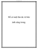 Để có một làn da và bức ảnh sáng trong.