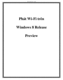 Phát Wi-Fi trên Windows 8 Release Preview.0Một số người dùng gặp rắc rối trong quá trình thiết lập laptop thành điểm phát Wi-Fi để sử dụng trên các thiết bị di động khác như điện thoại, laptop... cho Windows 8.Riêng đối với Windows 8 thì việc này lạ