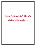 Cách chữa cháy khi xóa nhầm khóa registry