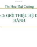 Bài giảng Tin học đại cương: Phần 2 - Giới thiệu hệ điều hành