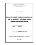 Luận án Tiến sĩ Địa lí: Đánh giá các điều kiện tự nhiên và tài nguyên du lịch lãnh thổ Thái Nguyên - Tuyên Quang - Bắc Kạn trên quan điểm phát triển bền vững