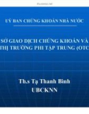 Bài giảng Sở giao dịch chứng khoán và thị trường phi tập trung (OTC) - ThS. Tạ Thanh Bình