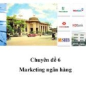 Chuyên đề 6: Marketing ngân hàng - GV. Chu Mai Linh