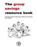 THE GROUP SAVINGS RESOURCE BOOK - A practical guide to help groups mobilize and manage their savings