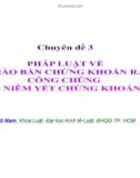 Chuyên đề 3 pháp luật về chào bán chứng khoán ra công chúng và niêm yết chứng khoán - TS. Lê Vũ Nam