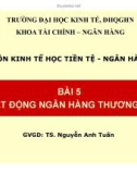 Bài giảng môn Kinh tế học tiền tệ - Ngân hàng: Bài 5 - TS. Nguyễn Anh Tuấn