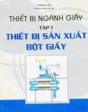 Giáo trình Thiết bị ngành giấy (Tập 1: Thiết bị sản xuất bột giấy): Phần 1