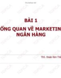 Bài giảng Marketing ngân hàng: Bài 1 - ThS. Đoàn Kim Thêu