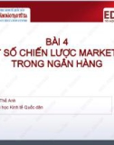 Bài giảng Marketing ngân hàng: Bài 4 - ThS. Khúc Thế Anh