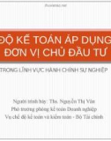 Bài giảng Chế độ kế toán áp dụng cho đơn vị chủ đầu tư trong lĩnh vực hành chính sự nghiệp - ThS. Nguyễn Thị Vân