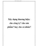 Cách xây dựng thương hiệu: cho sản phẩm? cho công ty? hay cho cá nhân?