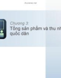 Bài giảng Kinh tế vĩ mô (Ths.Trần Thị Hòa) - Chương 3: Tổng sản phẩm và thu nhập quốc dân