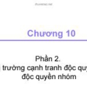 Bài giảng Kinh tế học - Chương 10: Thị trường cạnh tranh độc quyền và độc quyền nhóm