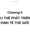 Bài giảng bộ môn kinh tế quốc tế - Chương 2 - Xu hướng phát triển kinh tế thế giới