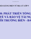 Bài giảng Địa lý 9 bài 38: Phát triển tổng hợp kinh tế và bảo vệ môi trường biển đảo