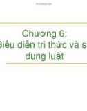 Bài giảng Trí tuệ nhân tạo - Chương 6: Biểu diễn tri thức và sử dụng luật