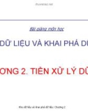 Bài giảng Kho dữ liệu và khai phá dữ liệu: Chương 2 - Tiền xử lý dữ liệu