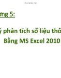 Bài giảng Tin học nhóm ngành Nông-Lâm-Ngư và Môi trường - Chương 5, 6: Xử lý phân tích số liệu thống kê Bằng MS Excel 2010 - Biểu diễn kết quả thống kê trong báo cáo khoa học