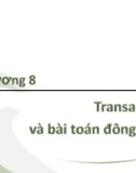 Bài giảng Kiến trúc cài đặt cơ sở dữ liệu - Chương 8: Transacion và bài toán đông thời