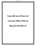 Làm gì để lưu trữ văn bản Office 2010 tự động lên SkyDrive?