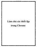 Làm chủ các thiết lập trong Chrome