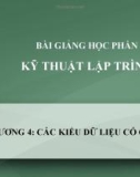 Bài giảng Kỹ thuật lập trình - Chương 4: Các kiểu dữ liệu có cấu trúc