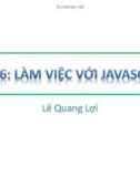 Bài giảng HTML – DHTML - Javascript (Thiết kế Web): Bài 6 - Lê Quang Lợi