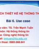 Bài giảng Phân tích thiết kế hệ thống thông tin: Bài 6 - TS. Trần Mạnh Tuấn