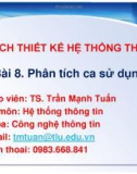 Bài giảng Phân tích thiết kế hệ thống thông tin: Bài 8 - TS. Trần Mạnh Tuấn