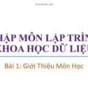 Bài giảng Nhập môn lập trình khoa học dữ liệu: Bài 1 - Trương Xuân Nam