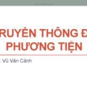 Bài giảng Truyền thông đa phương tiện - Vũ Văn Cảnh