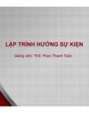 Bài giảng Lập trình hướng sự kiện: Bài 4 - ThS. Phan Thanh Toàn