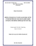 Tóm tắt Luận án Tiến sĩ Kinh tế: Phân cấp quản lý ngân sách nhà nước ở Thành phố Hà Nội trong điều kiện áp dụng mô hình chính quyền đô thị