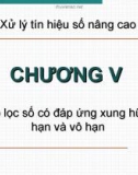 Bài giảng Xử lý tín hiệu nâng cao - Chương 5: Bộ lọc số có đáp ứng xung hữu hạn và vô hạn