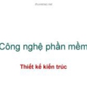 Bài giảng Công nghệ phần mềm: Thiết kế kiến trúc