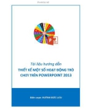 Tài liệu Hướng dẫn thiết kế một số hoạt động trò chơi trên Powerpoint 2013 - Huỳnh Đức Lưu