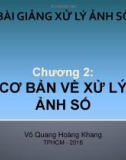 Bài giảng Xử lý ảnh số: Chương 2 – ThS. Võ Quang Hoàng Khang