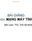 Bài giảng môn mạng máy tính - Trần Bá Nhiệm