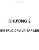 CHƯƠNG 2: KIẾN TRÚC CPU VÀ TẬP LỆNH