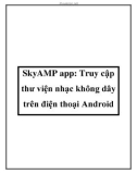 SkyAMP app: Truy cập thư viện nhạc không dây trên điện thoại Android