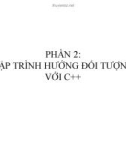 Bài giảng Ngôn ngữ lập trình C - Phần 2: Lập trình hướng đối tượng C ++