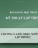 Bài giảng Kỹ thuật lập trình - Chương 2: Giới thiệu ngôn ngữ lập trình C