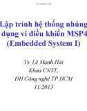 Bài giảng Lập trình hệ thống nhúng sử dụng vi điều khiển MSP430 - TS. Lê Mạnh Hải